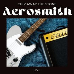 Aerosmith – Chip Away The Stone (2022) (ALBUM ZIP)