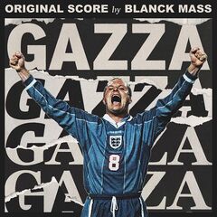 Blanck Mass – Gazza [Original Score] (2022) (ALBUM ZIP)
