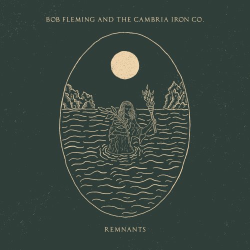 Bob Fleming &amp; The Cambria Iron Co. – Remnants (2022) (ALBUM ZIP)