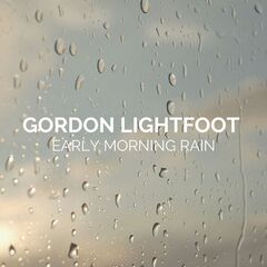 Gordon Lightfoot – Early Morning Rain Gordon Lightfoot (2022) (ALBUM ZIP)