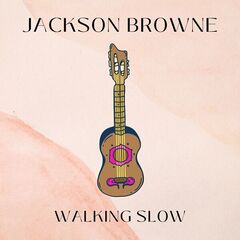 Jackson Browne – Walking Slow Jackson Browne (2022) (ALBUM ZIP)