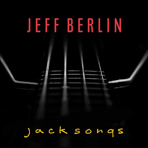 Jeff Berlin – Jack Songs (2022) (ALBUM ZIP)