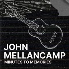 John Mellencamp – Minutes To Memories John Mellencamp (2022) (ALBUM ZIP)
