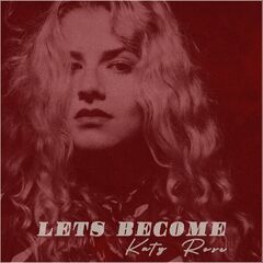 Katy Rose – Let’s Become (2022) (ALBUM ZIP)