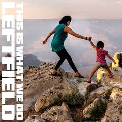 Leftfield – This Is What We Do (2022) (ALBUM ZIP)