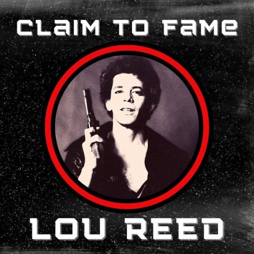 Lou Reed – Claim To Fame Lou Reed