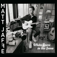 Matt Jaffe – White Roses In The Snow (2022) (ALBUM ZIP)