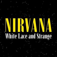 Nirvana – White Lace And Strange Nirvana (ALBUM MP3)