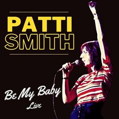 Patti Smith – Be My Baby Patti Smith