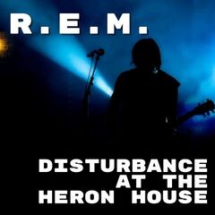 R.E.M. – Disturbance At The Heron House R.E.M. (2022) (ALBUM ZIP)