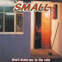 Small – Don’t Leave Me In The Rain (2022) (ALBUM ZIP)