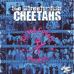The Streetwalkin’ Cheetahs – All The Covers [And More]