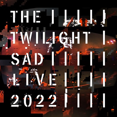 The Twilight Sad – Live 2022 (2022) (ALBUM ZIP)