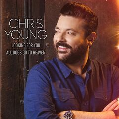 Chris Young – Looking For You / All Dogs Go To Heaven