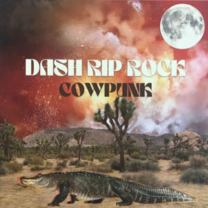 Dash Rip Rock – Cowpunk