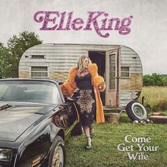 Elle King – Come Get Your Wife