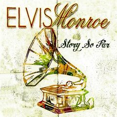Elvis Monroe – Story So Far