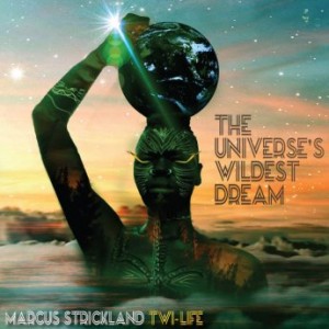 Marcus Strickland Twi-Life – The Universe’s Wildest Dream