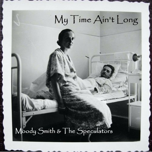 Moody Smith &amp; The Speculators – My Time Ain’t Long