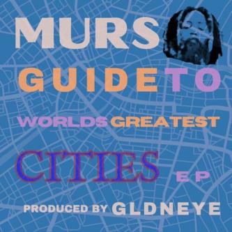 Murs &amp; Gldneye – Guide To World’s Greatest Cities (2023) (ALBUM ZIP)
