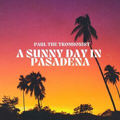 Paul The Trombonist – A Sunny Day In Pasadena