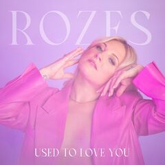 Rozes – Used To Love You (2023) (ALBUM ZIP)