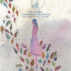 Tor Lundvall – A Strangeness In Motion Expanded (ALBUM MP3)