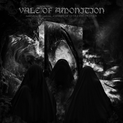 Vale Of Amonition – Immortalizing The Lugubrious, Or Those Of Evolving Despair