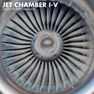 Atom™ &amp; Pete Namlook – Jet Chamber I-V (2023) (ALBUM ZIP)