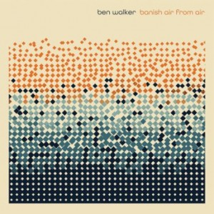 Ben Walker – Banish Air From Air (2023) (ALBUM ZIP)