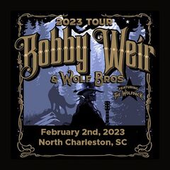 Bobby Weir &amp; Wolf Bros – February 2nd, 2023, North Charleston Performing Arts Center, North Charleston, Sc (2023) (ALBUM ZIP)