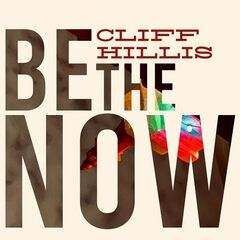 Cliff Hillis – Be The Now (2023) (ALBUM ZIP)