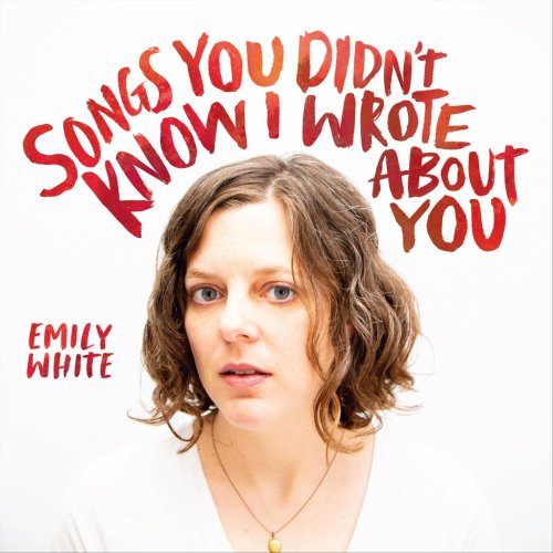 Emily White – Songs You Didn’t Know I Wrote About You