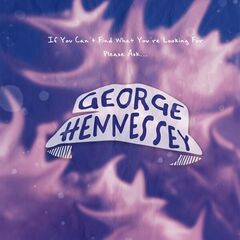 George Hennessey – If You Can’t Find What You’re Looking For Please Ask (2023) (ALBUM ZIP)
