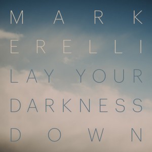 Mark Erelli – Lay Your Darkness Down (2023) (ALBUM ZIP)