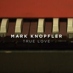 Mark Knopfler – True Love (2023) (ALBUM ZIP)
