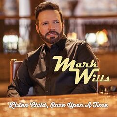 Mark Wills – Listen Child, Once Upon A Time