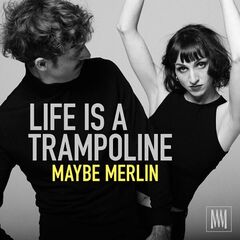 Maybe Merlin – Life Is A Trampoline (2023) (ALBUM ZIP)