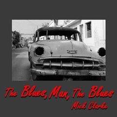 Mick Clarke – The Blues, Man, The Blues