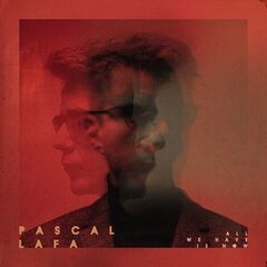 Pascal Lafa – All We Have Is Now