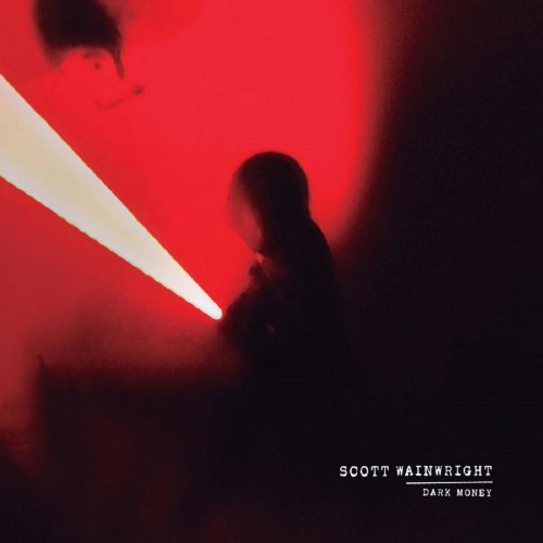 Scott Wainwright – Dark Money (2023) (ALBUM ZIP)