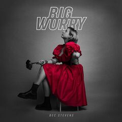 Bec Stevens – Big Worry (2023) (ALBUM ZIP)