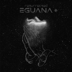 Eguana – Resurrected