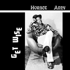 Horace Andy – Get Wise