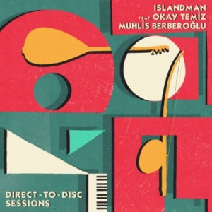 Islandman feat. Okay Temiz &amp; Muhlis Berberoglu – Direct-To-Disc Sessions