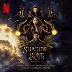 Joseph Trapanese – Shadow And Bone Season 2 [Soundtrack From The Netflix Series] (2023) (ALBUM ZIP)