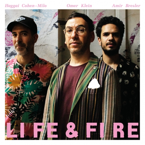 Omer Klein, Haggai Cohen-Milo, Amir Bresler – Life And Fire (2023) (ALBUM ZIP)