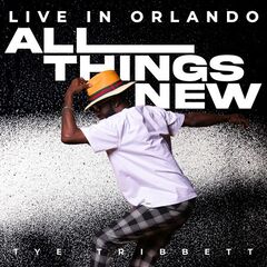 Tye Tribbett – All Things New [Live In Orlando]