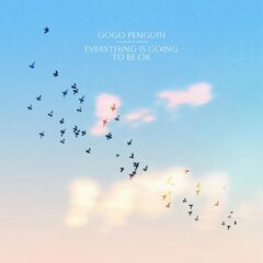 GoGo Penguin – Everything Is Going To Be Ok (2023) (ALBUM ZIP)