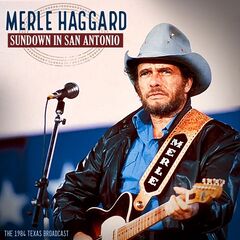Merle Haggard – Sundown In San Antonio [Live 1984] (2023) (ALBUM ZIP)